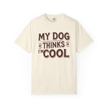 Dog Lover T-Shirt - My Dog Thinks I'm Cool