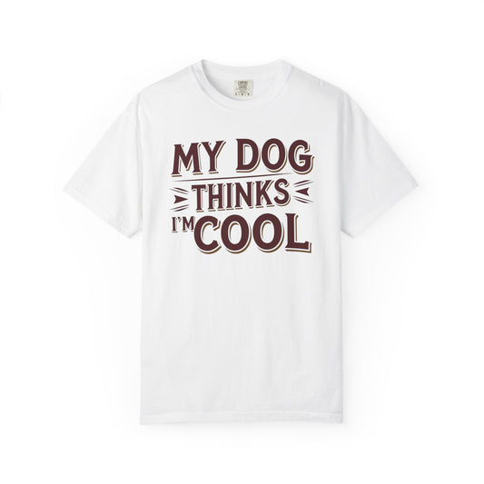 Dog Lover T-Shirt - My Dog Thinks I'm Cool