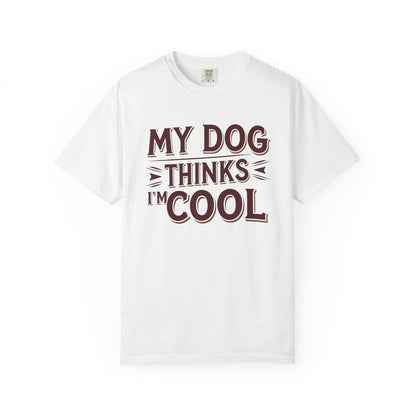 Dog Lover T-Shirt - My Dog Thinks I'm Cool