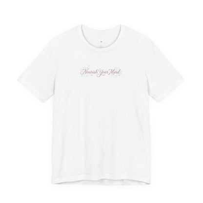 Nourish Your Mind T-Shirt — Inspirational Mental Wellness Tee
