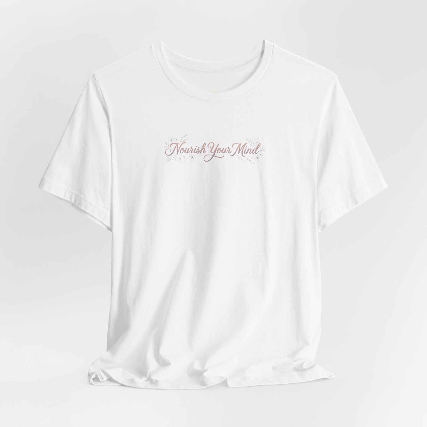 Nourish Your Mind T-Shirt — Inspirational Mental Wellness Tee