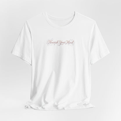 Nourish Your Mind T-Shirt — Inspirational Mental Wellness Tee