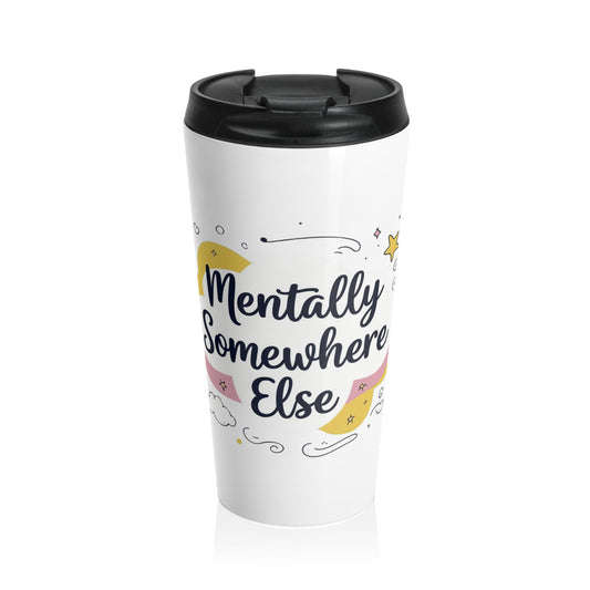 Travel Mug - Mentally Somewhere Else